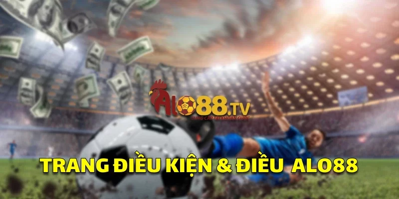 Điều Kiện & Điều Khoản: Bạn Cần Biết Để Tham Gia Ngay 1 Trang điều kiện & điều khoản trên Alo88, cung cấp thông tin minh bạch về quy tắc cá cược.