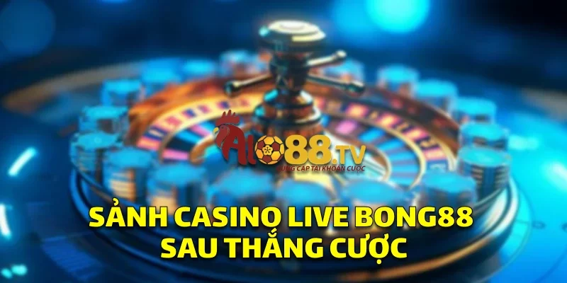 Rút Tiền Bong88: Hướng Dẫn Rút Tiền Dễ Dàng Từ Cá Cược! 3 Sảnh casino live Bong88 sau thắng cược